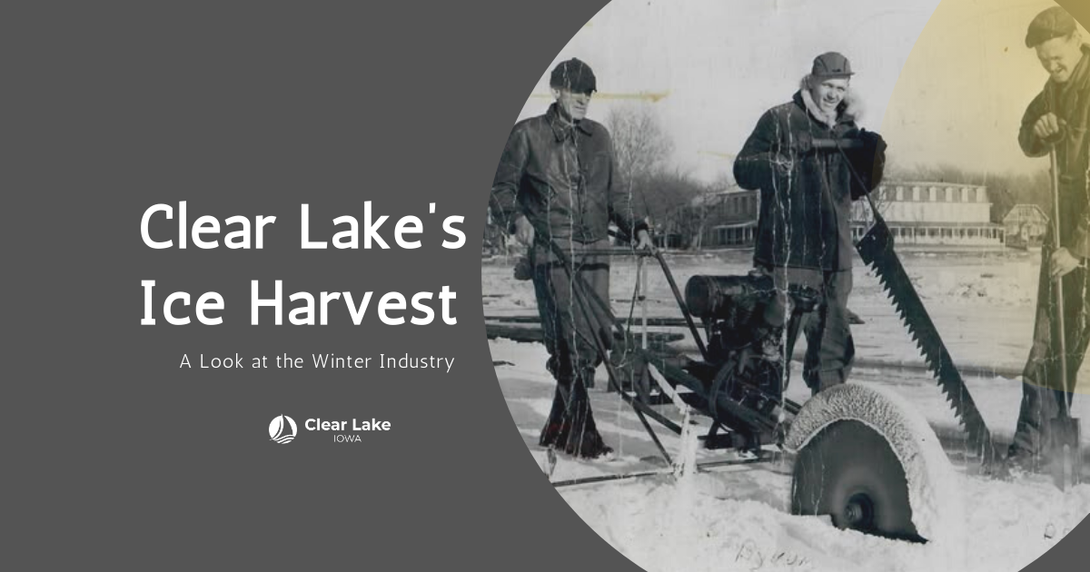 Clear Lake's Ice Harvest with historical image of cutting the ice with saws and tools