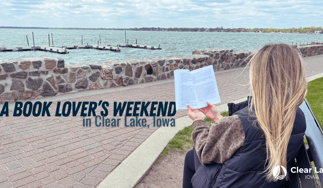 A Book Lover’s Weekend in Clear Lake, Iowa